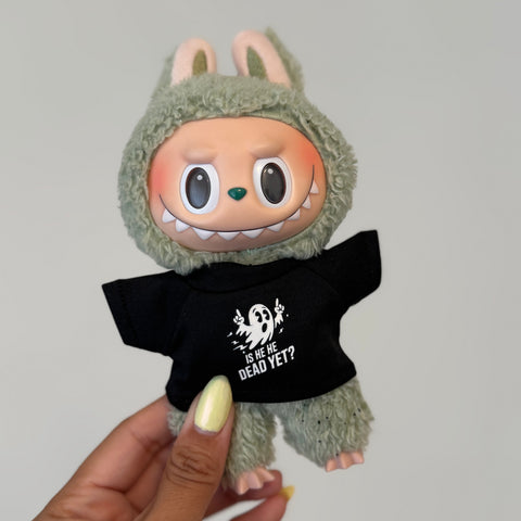 Is he dead yet? Labubu Shirt